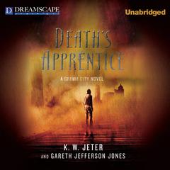 Deaths Apprentice: A Grimm City Novel Audiobook, by K. W. Jeter