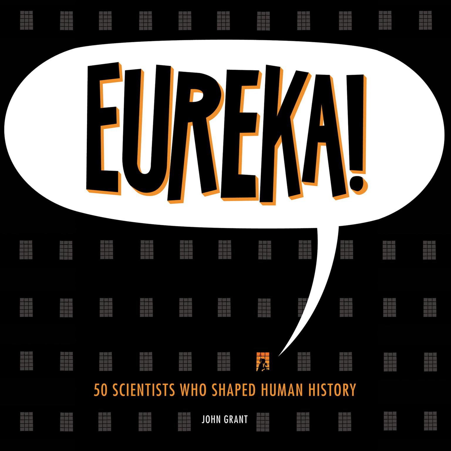 Eureka!: 50 Scientists Who Shaped Human History Audiobook, by John Grant