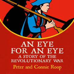 An Eye for an Eye: A Story of the Revolutionary War Audiobook, by Peter Roop
