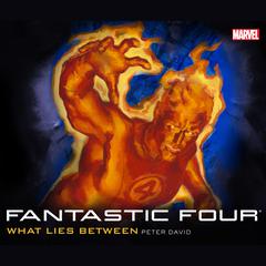 Fantastic Four: What Lies Between Audiobook, by Peter David