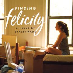 Finding Felicity: A Novel Audiobook, by Stacey Kade