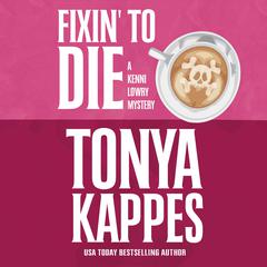 Fixin' To Die Audiobook, by Tonya Kappes