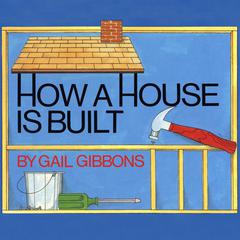 How a House is Built Audiobook, by Gail Gibbons