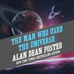 The Man Who Used the Universe Audibook, by Alan Dean Foster