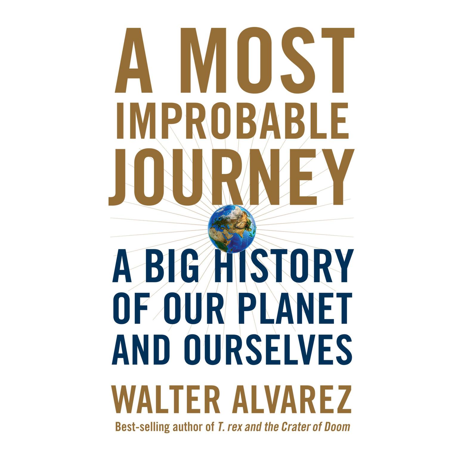 A Most Improbable Journey: A Big History of Our Planet and Ourselves Audiobook, by Walter Alvarez