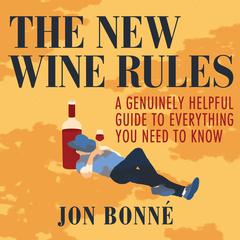 The New Wine Rules: A Genuinely Helpful Guide to Everything You Need to Know Audiobook, by Jon Bonn‚