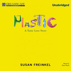 Plastic: A Toxic Love Story Audibook, by Susan Freinkel