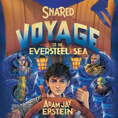 Snared: Voyage on the Eversteel Sea Audiobook, by Adam Jay Epstein