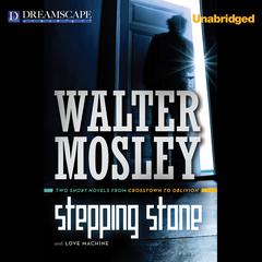 Stepping Stone & Love Machine: Two Short Novels from Crosstown to Oblivion Audiobook, by Walter Mosley