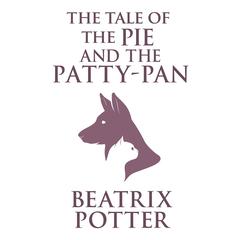 The Tale of the Pie and the Patty-Pan Audiobook, by Beatrix Potter