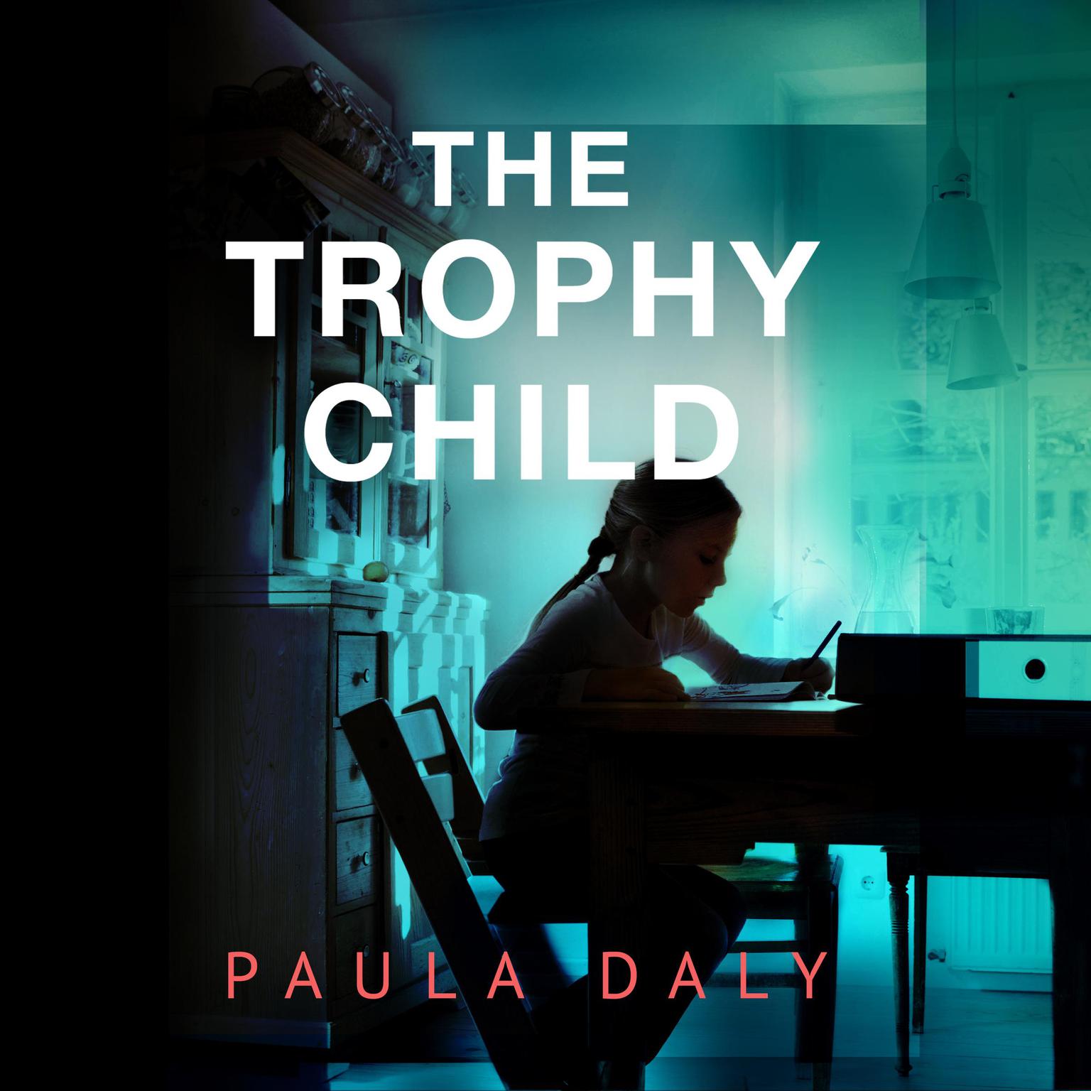 The Trophy Child: A Novel Audiobook, by Paula Daly