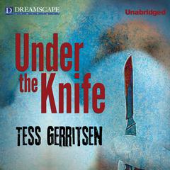 Under the Knife Audiobook, by Tess Gerritsen