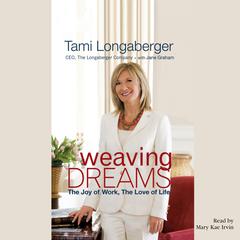 Weaving Dreams: The Joy of Work, The Love of Life Audiobook, by Tami Longaberger