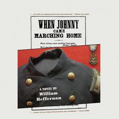 When Johnny Came Marching Home Audiobook, by William Heffernan