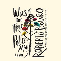 Woes of the True Policeman Audiobook, by Roberto Bolaño