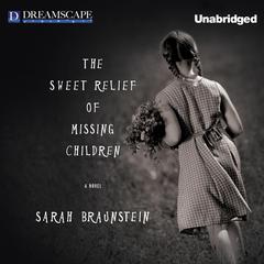 The Sweet Relief of Missing Children Audiobook, by Sarah Braunstein