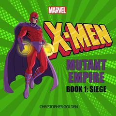 X-Men: Mutant Empire Book One: Siege Audiobook, by Christopher Golden