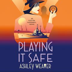 Playing It Safe Audiobook, by Ashley Weaver