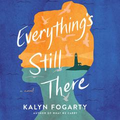 Everythings Still There Audiobook, by Kalyn Fogarty