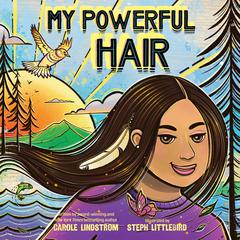 My Powerful Hair Audiobook, by Carole Lindstrom