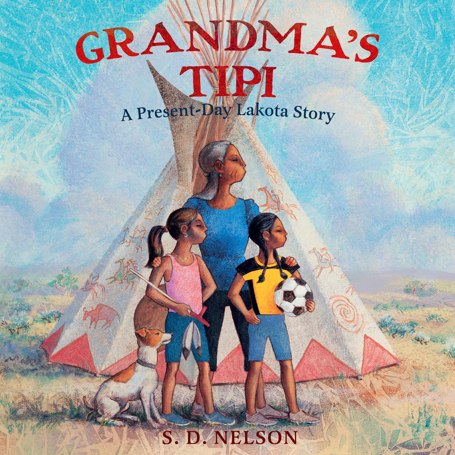Grandmas Tipi: A Present-Day Lakota Story Audiobook, by S. D. Nelson