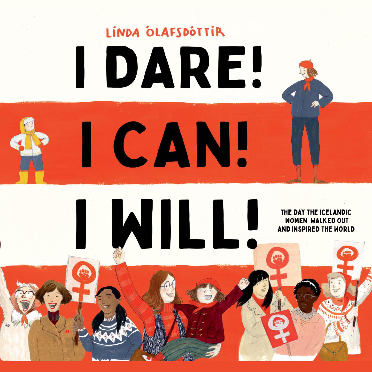I Dare! I Can! I Will!: The Day the Icelandic Women Walked Out and Inspired the World Audiobook, by Linda Ólafsdóttir