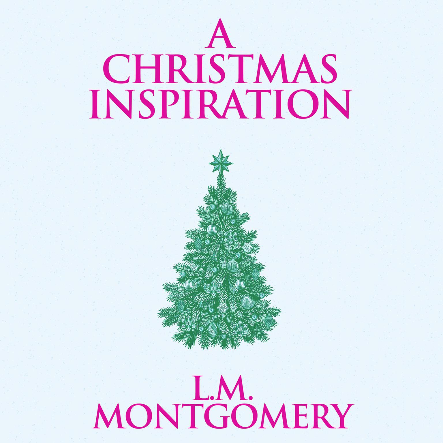 A Christmas Inspiration Audiobook, by L. M. Montgomery