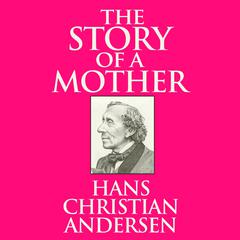 The Story of a Mother Audiobook, by Hans Christian Andersen