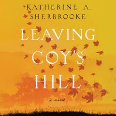 Leaving Coys Hill Audiobook, by Katherine A. Sherbrooke