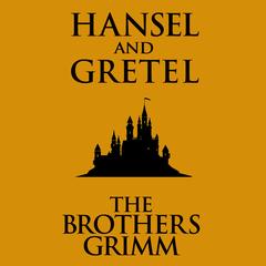 Hansel and Gretel Audibook, by The Brothers Grimm