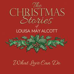 What Love Can Do Audiobook, by Louisa May Alcott