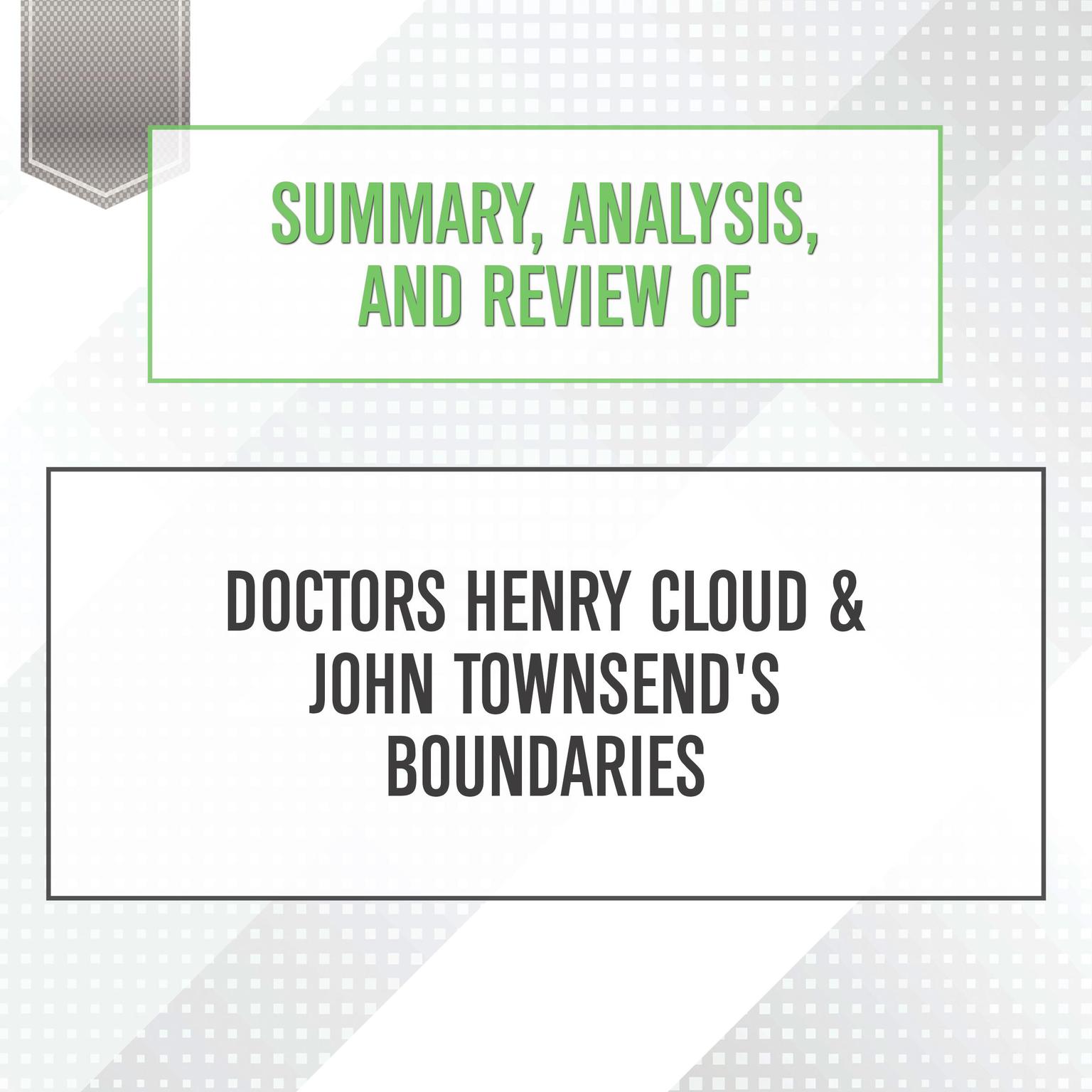 Summary, Analysis, and Review of Doctors Henry Cloud & John Townsends Boundaries Audiobook, by Start Publishing Notes