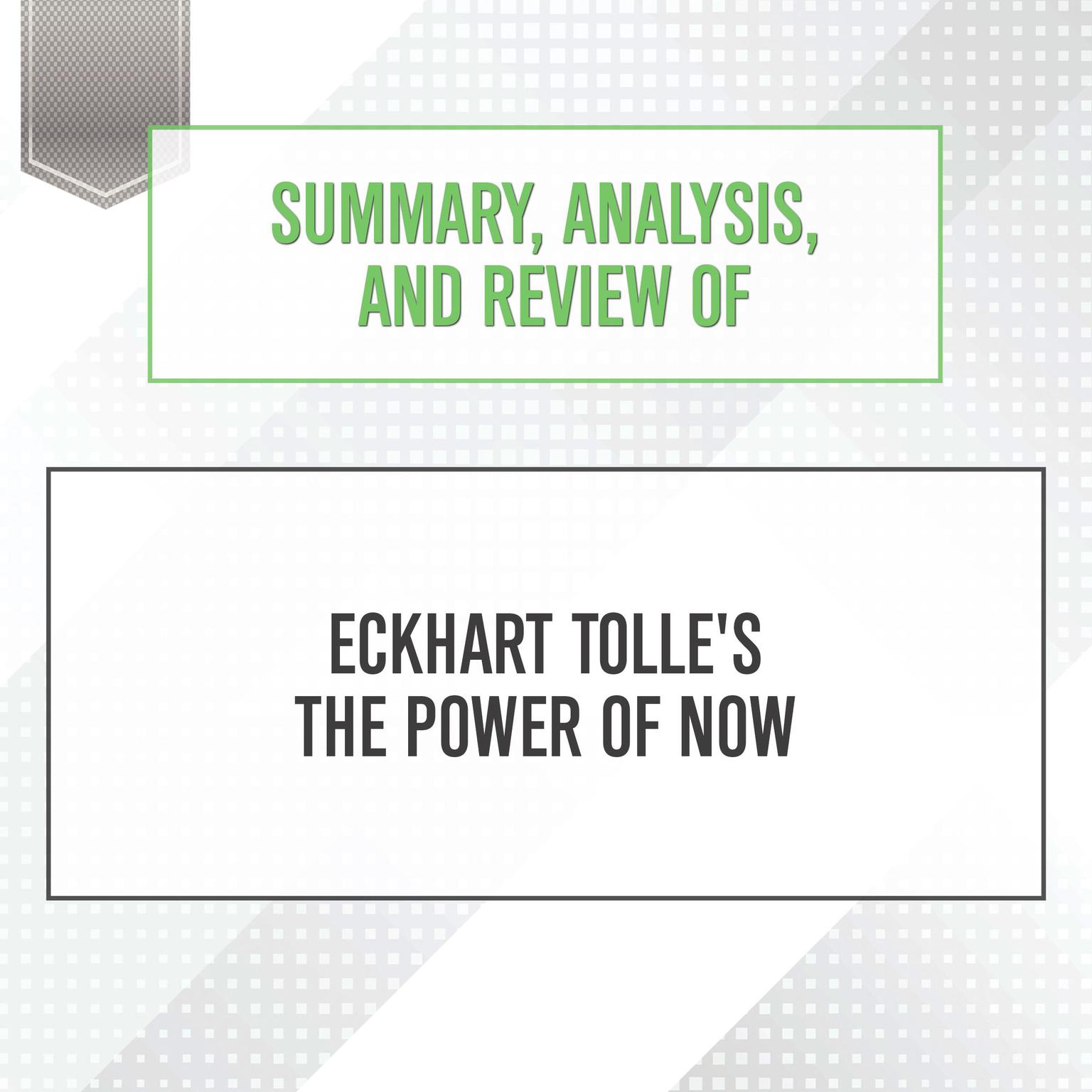 Summary, Analysis, and Review of Eckhart Tolles The Power of Now Audiobook, by Start Publishing Notes