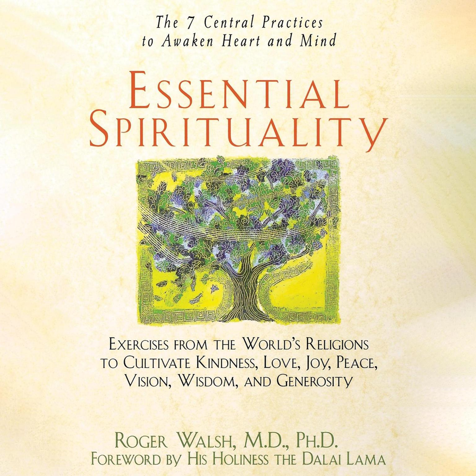 Essential Spirituality: The 7 Central Practices to Awaken Heart and Mind Audiobook, by Roger Walsh, M.D., Ph.D.