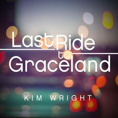 Last Ride to Graceland Audiobook, by Kim Wright