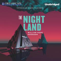 The Night Land: A Love Tale Audiobook, by William Hope Hodgson