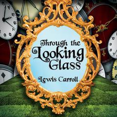 Through the Looking Glass Audiobook, by Lewis Carroll