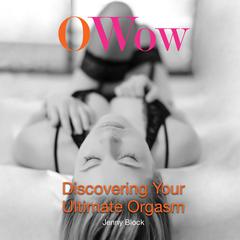 O Wow: Discovering Your Ultimate Orgasm Audiobook, by Jenny Block