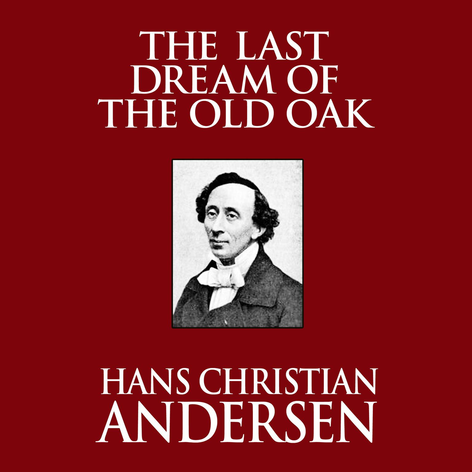 The Last Dream of the Old Oak Audiobook, by Hans Christian Andersen