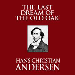 The Last Dream of the Old Oak Audiobook, by Hans Christian Andersen