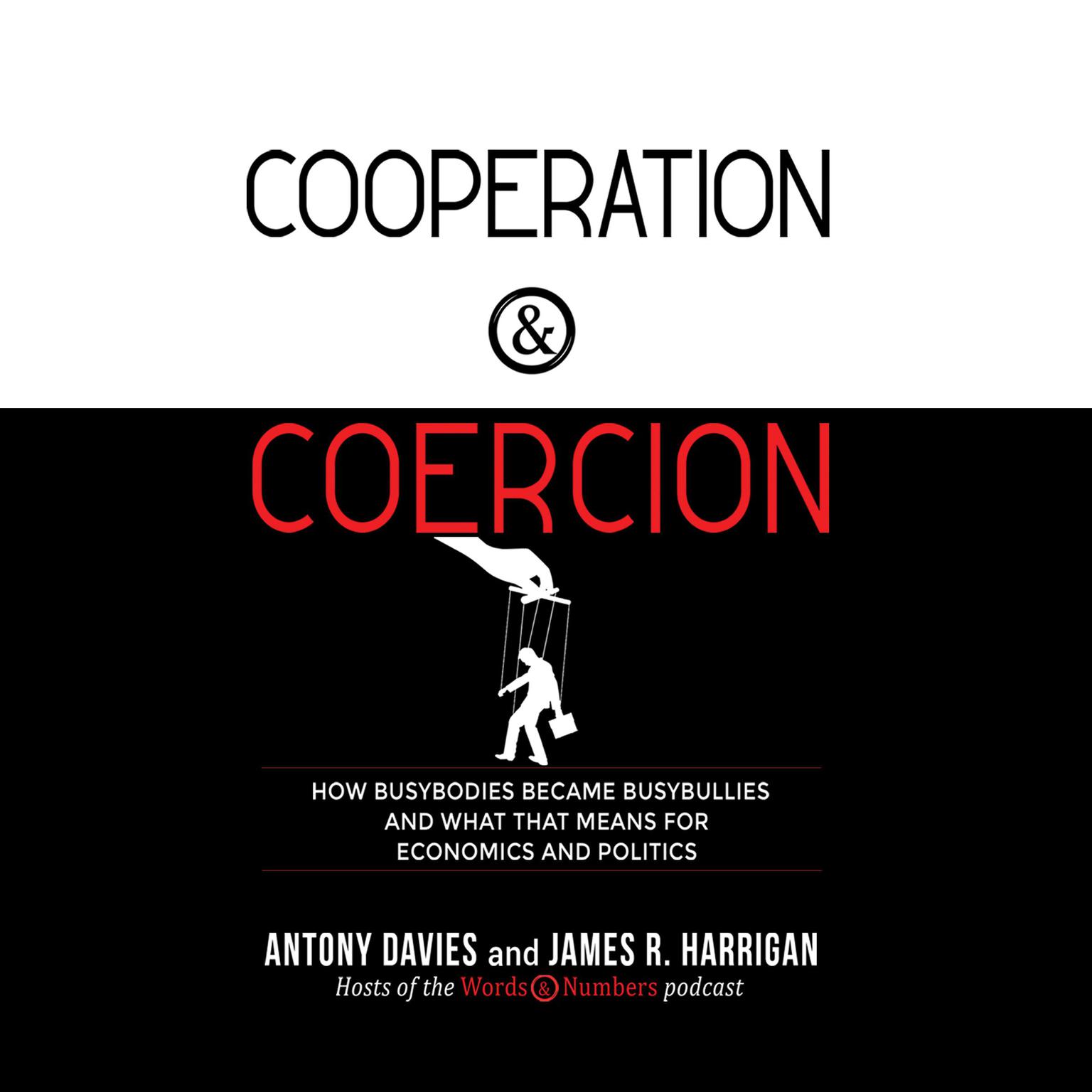 Cooperation and Coercion: How Busybodies Became Busybullies and What that Means for Economics and Politics Audiobook, by Antony Davies