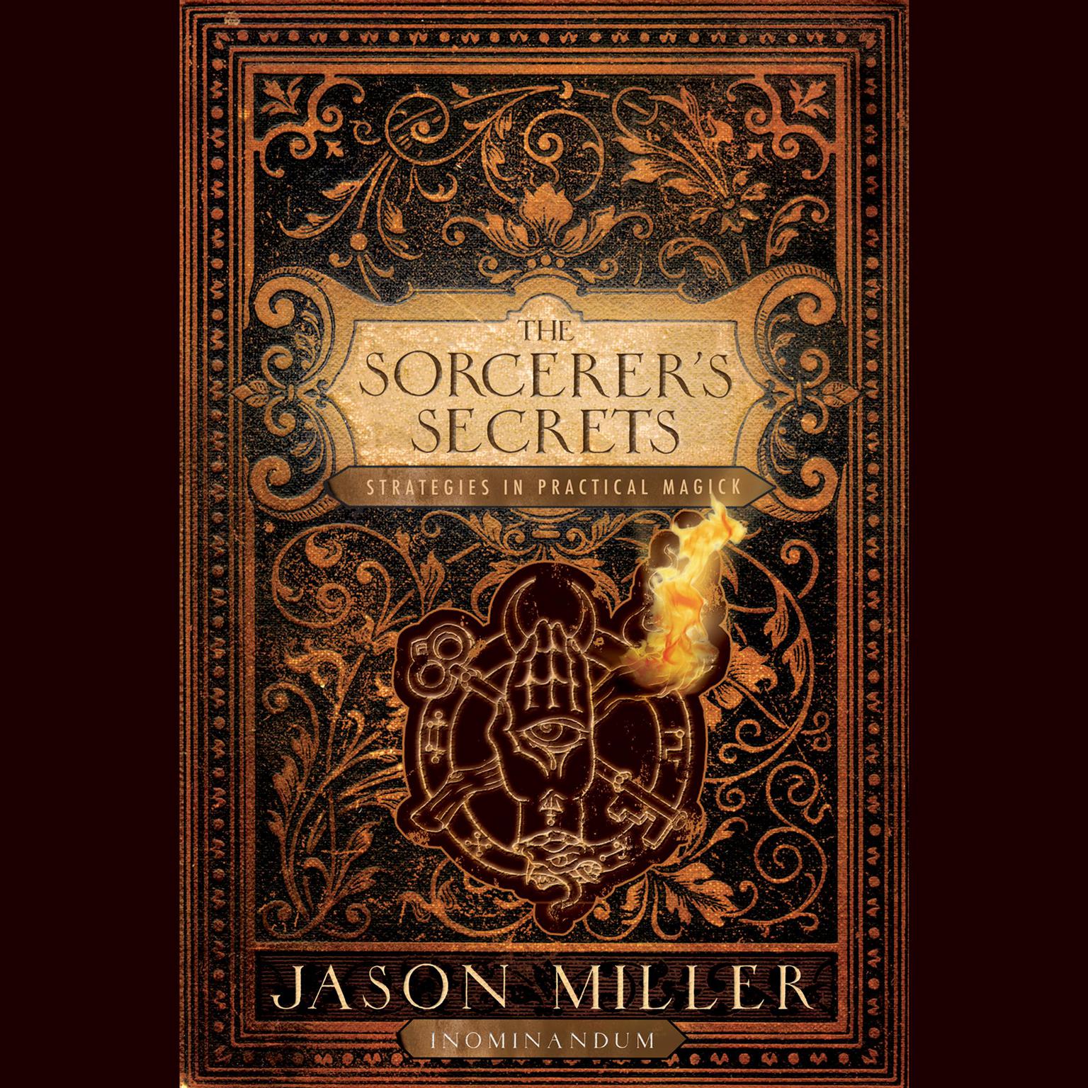 The Sorcerers Secrets: Strategies in Practical Magick Audiobook, by Jason Miller