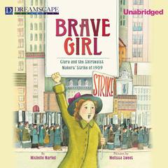 Brave Girl: Clara and the Shirtwaist Makers Strike of 1909 Audiobook, by Michelle Markel