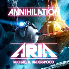 Annihilation Aria Audiobook, by Michael R. Underwood