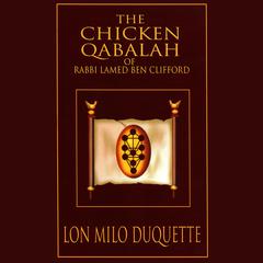 The Chicken Qabalah of Rabbi Lamed Ben Clifford: Dilettantes Guide to What You Do and Do Not Need to Know to Become a Qabalist Audiobook, by Lon Milo DuQuette