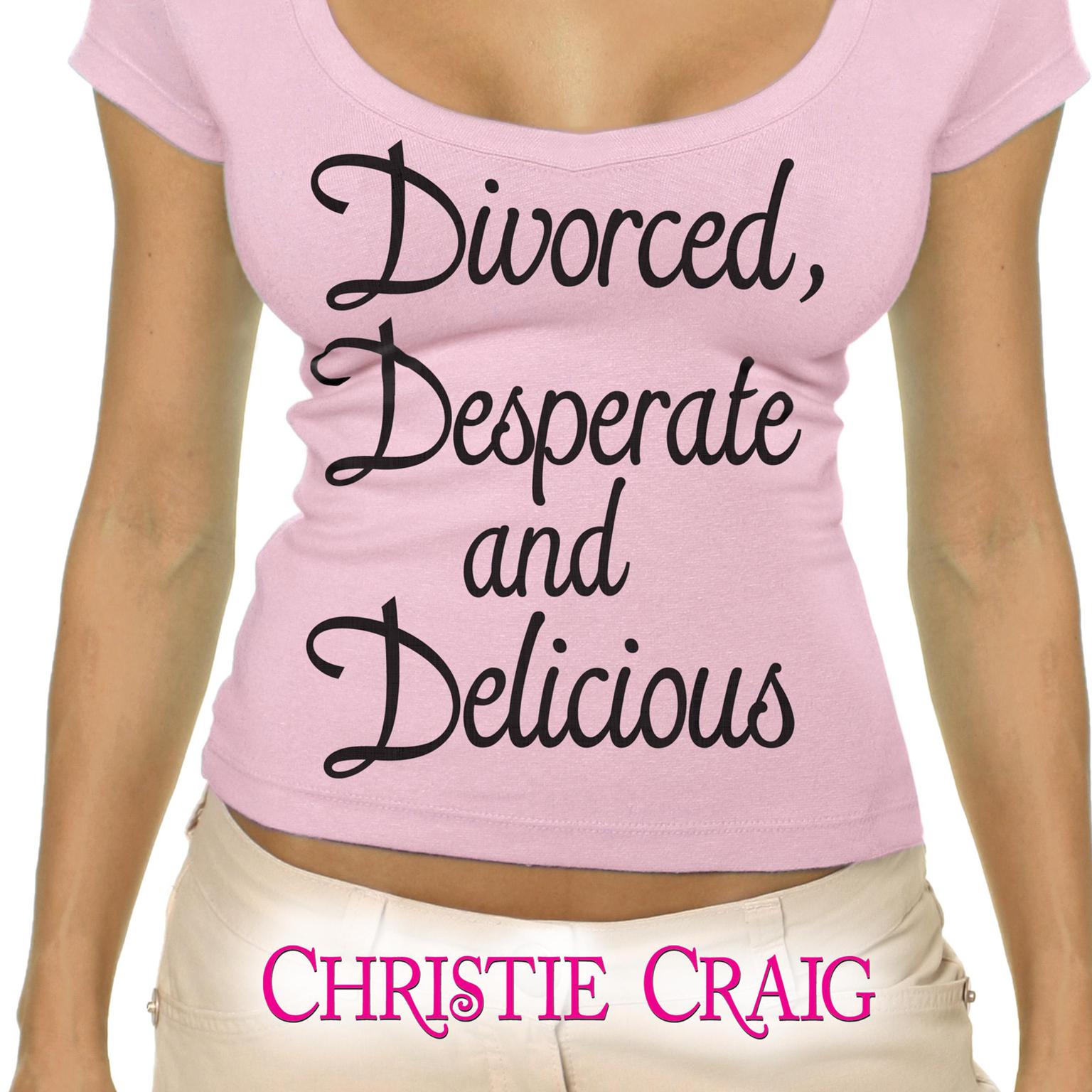 Divorced, Desperate, and Delicious Audiobook, by Christie Craig