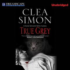 True Grey: A Dulcie Schwartz Feline Mystery Audiobook, by Clea Simon