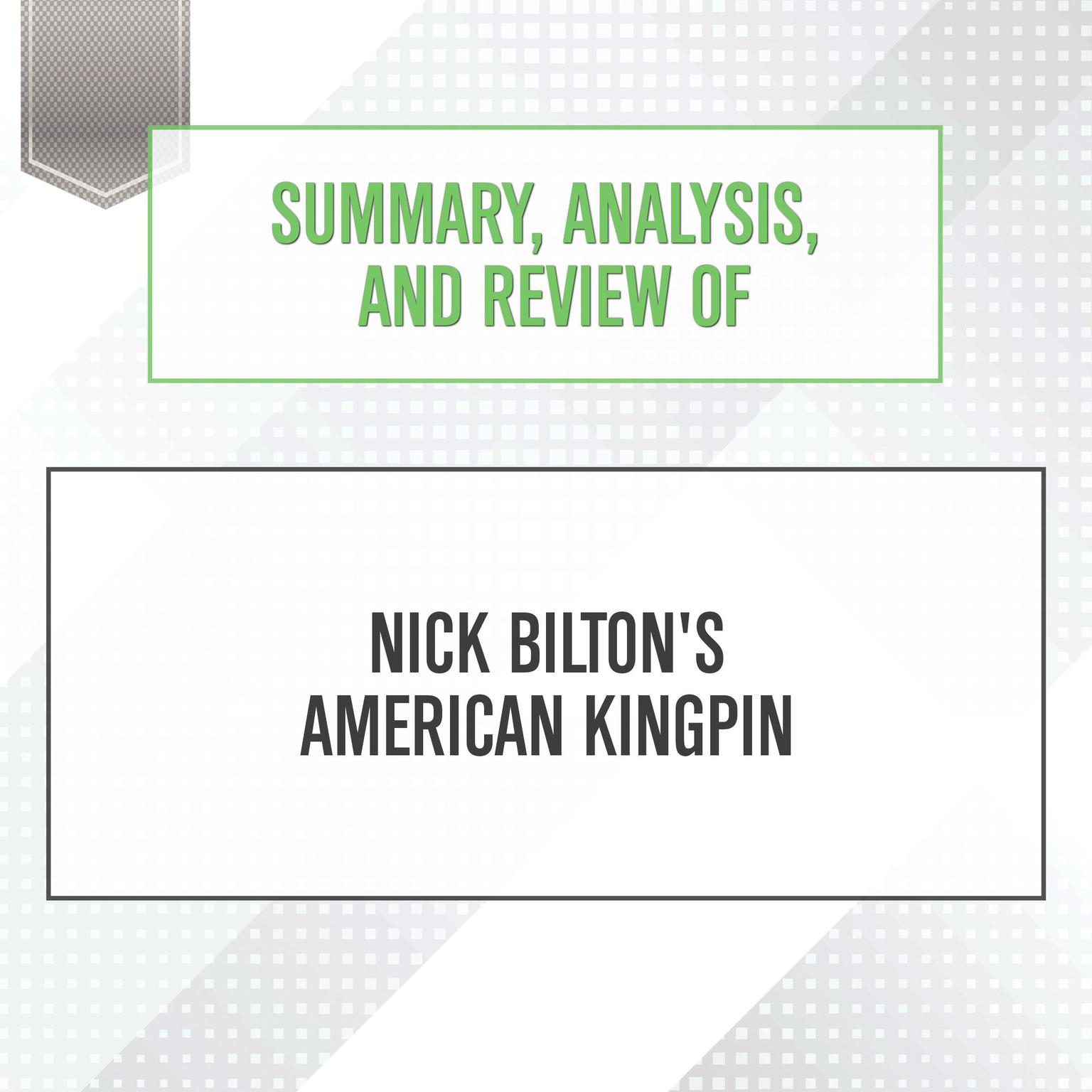 Summary, Analysis, and Review of Nick Biltons American Kingpin Audiobook, by Start Publishing Notes