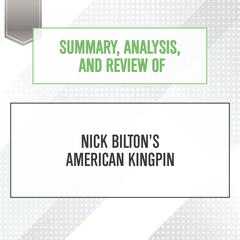 Summary, Analysis, and Review of Nick Biltons American Kingpin Audiobook, by Start Publishing Notes