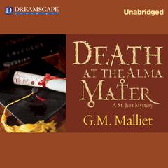 Death at the Alma Mater: A St. Just Mystery Audiobook, by G. M. Malliet